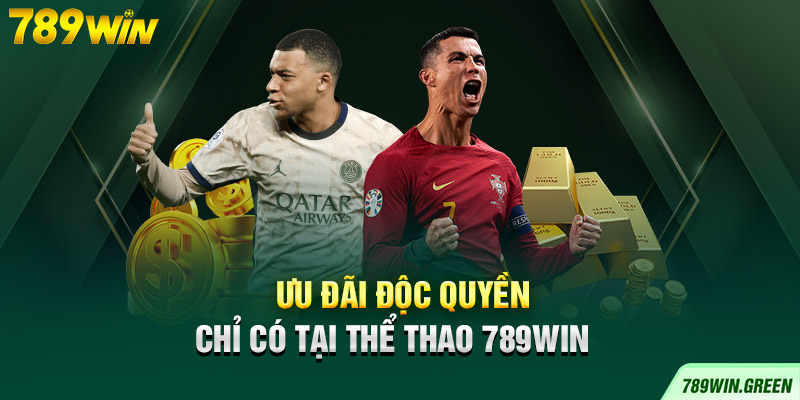 Ưu đãi độc quyền chỉ có tại thể thao 789win Ưu đãi độc quyền chỉ có tại thể thao 789win