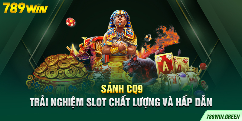 Sảnh CQ9 – Trải nghiệm slot chất lượng và hấp dẫn Sảnh CQ9 – Trải nghiệm slot chất lượng và hấp dẫn