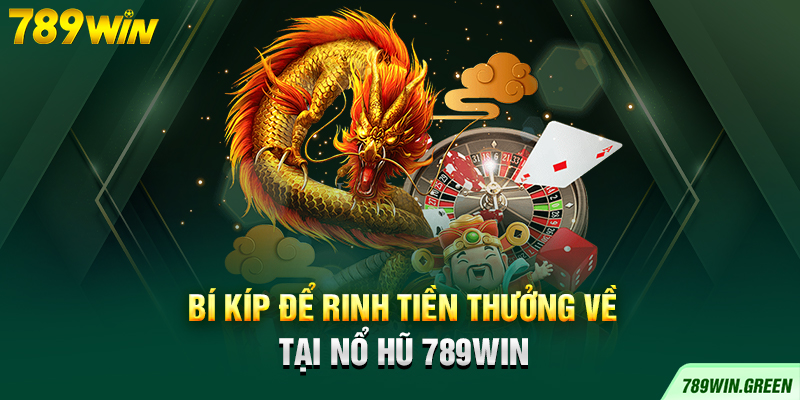 Bí kíp để rinh tiền thưởng về tại nổ hũ 789win Bí kíp để rinh tiền thưởng về tại nổ hũ 789win